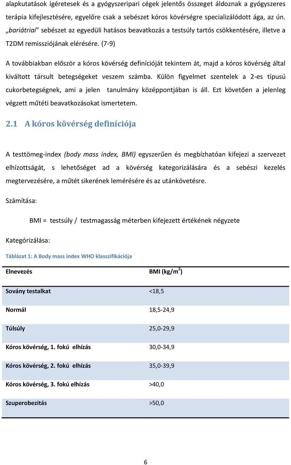 (7-9) A továbbiakban először a kóros kövérség definícióját tekintem át, majd a kóros kövérség által kiváltott társult betegségeket veszem számba.