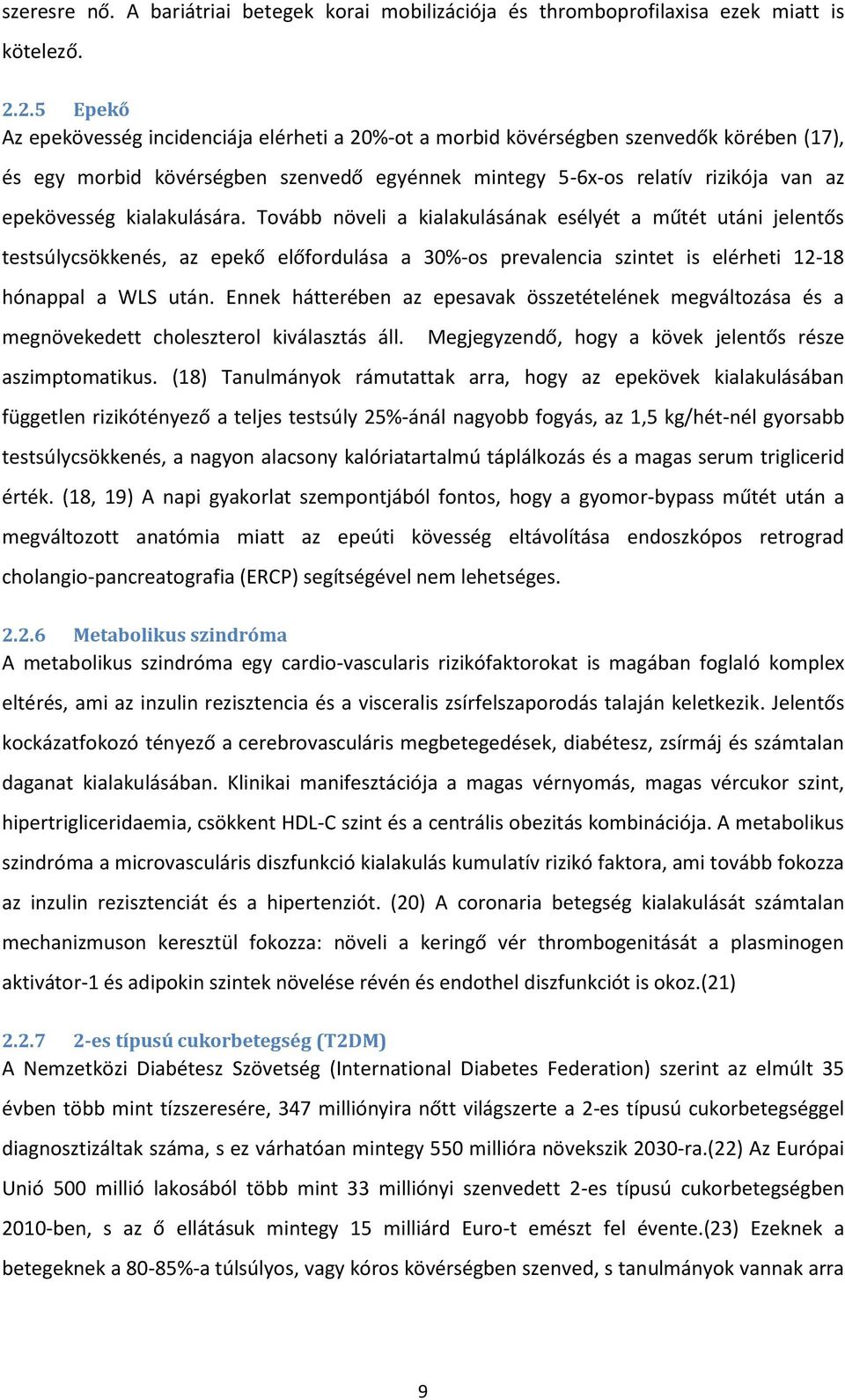 kialakulására. Tovább növeli a kialakulásának esélyét a műtét utáni jelentős testsúlycsökkenés, az epekő előfordulása a 30%-os prevalencia szintet is elérheti 12-18 hónappal a WLS után.