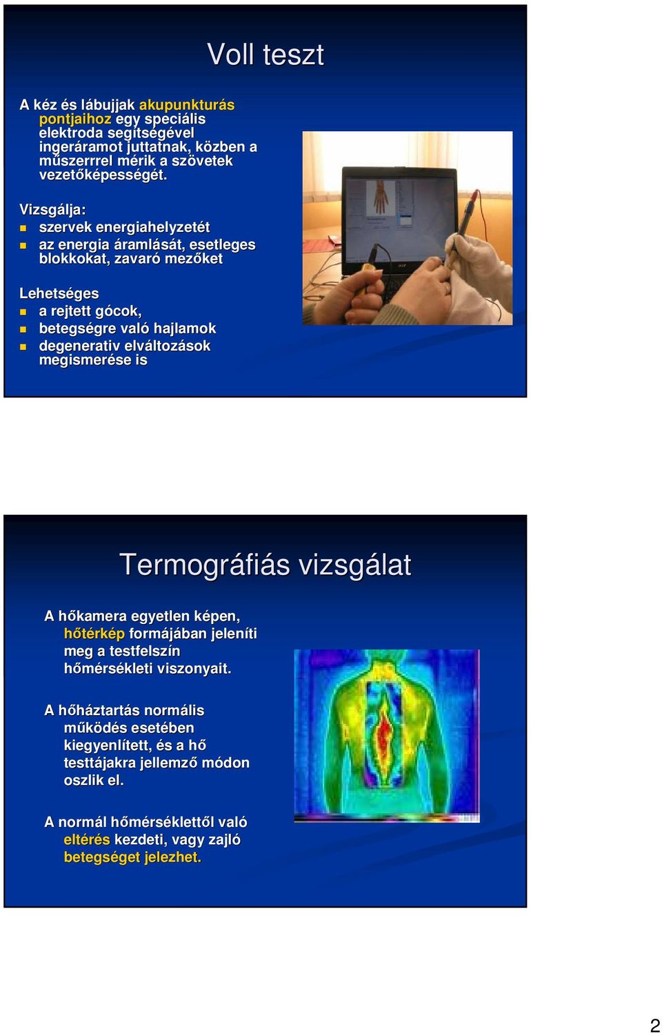 ltozások megismerése se is Voll teszt Termográfi fiás vizsgálat A hıkamera egyetlen képen, k hıtérkép formájában jeleníti meg a testfelszín hımérsékleti viszonyait.