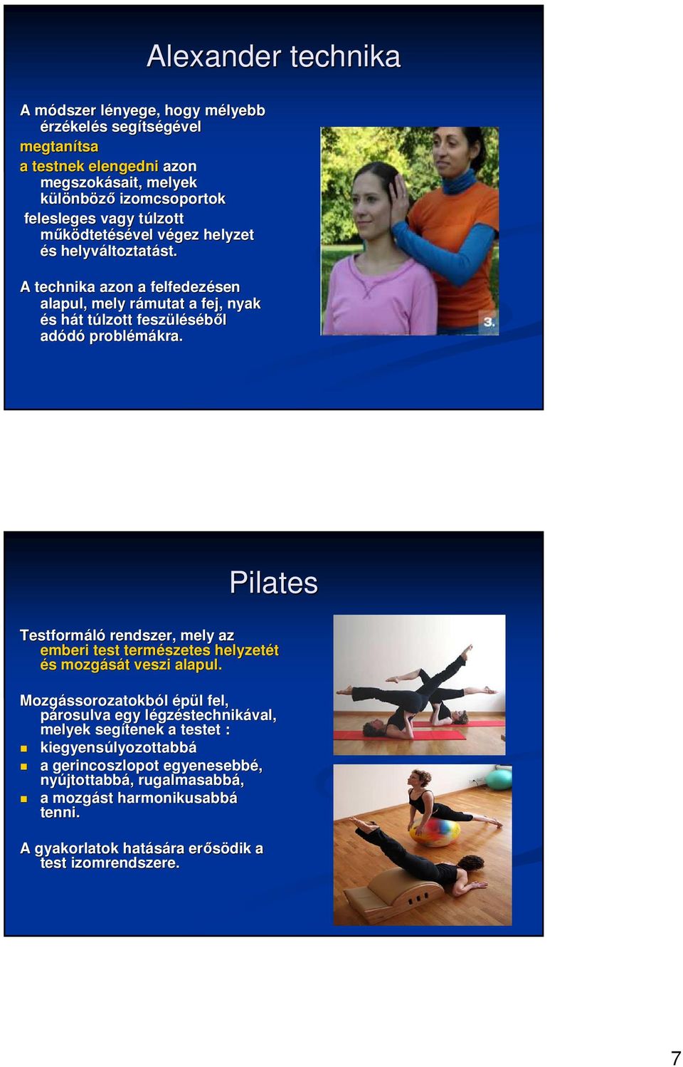 Pilates Testformáló rendszer, mely az emberi test természetes helyzetét és s mozgását t veszi alapul.