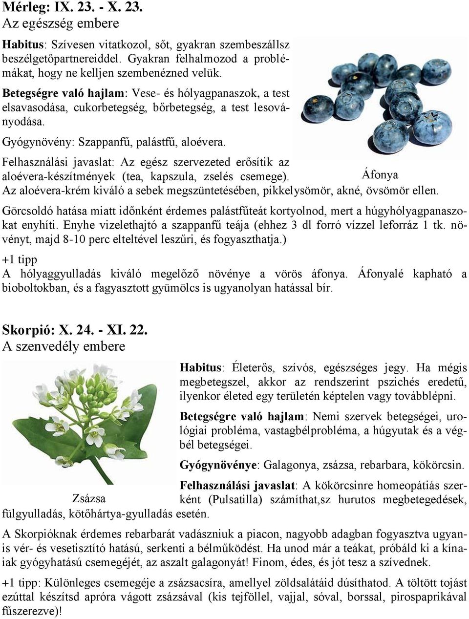 Felhasználási javaslat: Az egész szervezeted erősítik az aloévera-készítmények (tea, kapszula, zselés csemege).