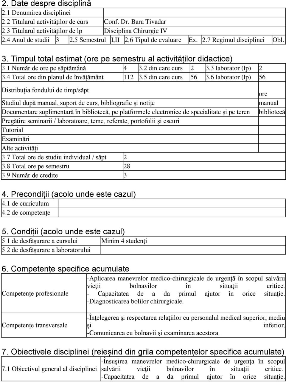 3 laborator (lp) 2 3.4 Total ore din planul de învățământ 112 3.5 din care curs 56 3.