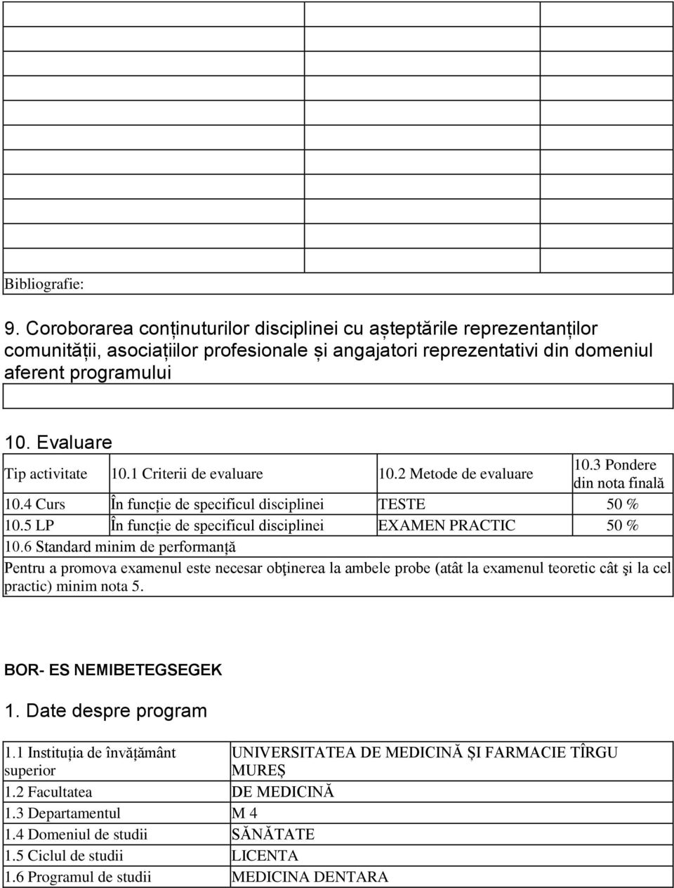 5 LP În funcție de specificul disciplinei EXAMEN PRACTIC 50 % 10.