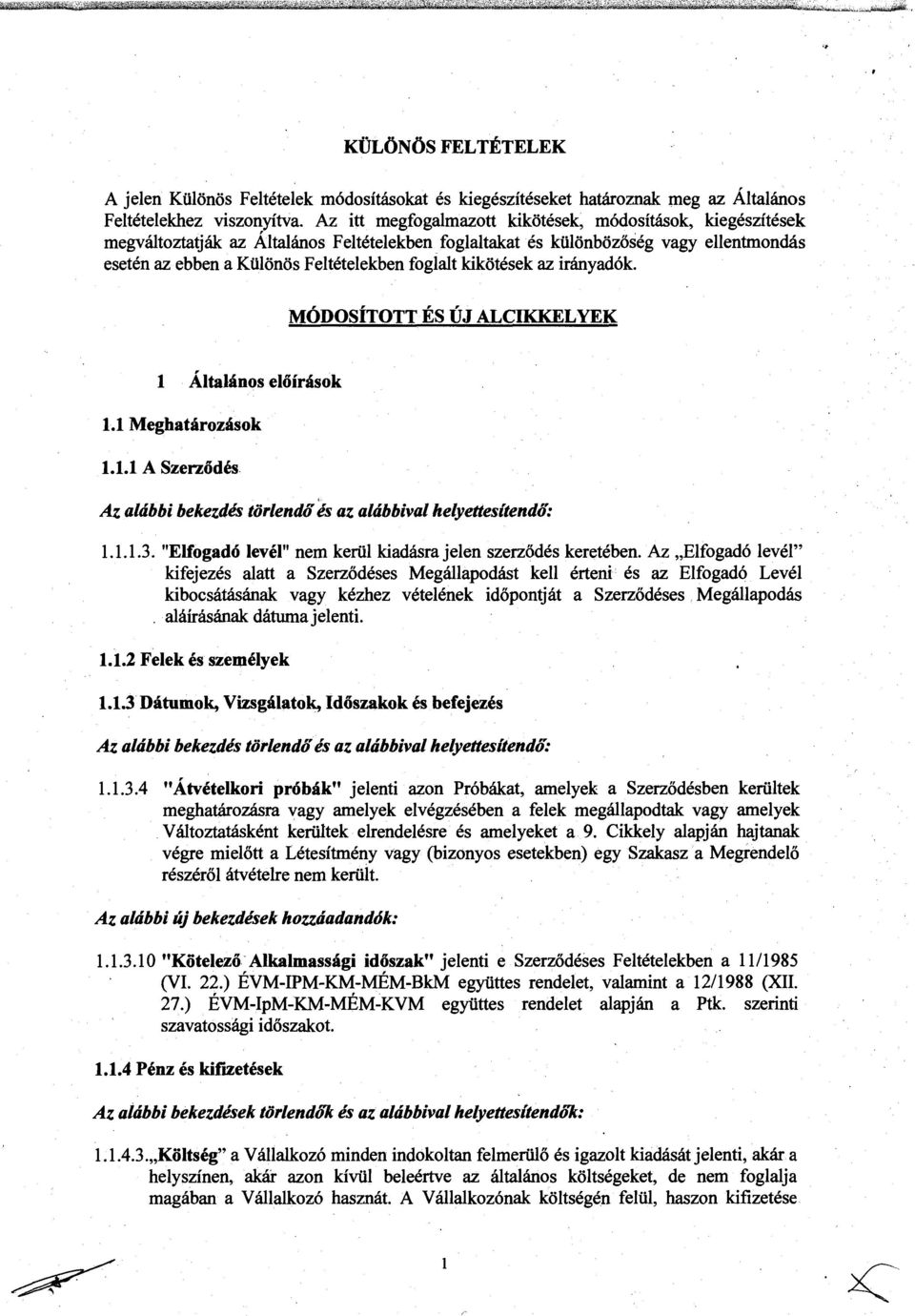 foglaltakat és különbözőség vagy ellentmondás esetén az ebben a Különös Feltételekben foglalt kikötések az irányadók MÓDOSÍTOTT ÉS ÚJ ALCIKKEL YEK l Általános előírások 1.