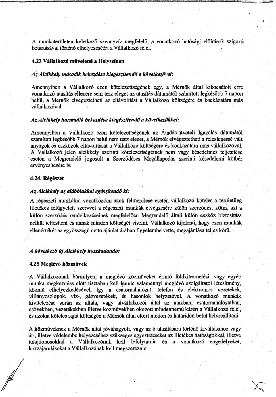 utasítás ellenére sem tesz eleget az utasítás dátumától számított legkésőbb 7 napon belül, a Mérnök elvégeztetheti az eltávolítást a Vállalkozó költségére és kockázatára más vállalkozóval.