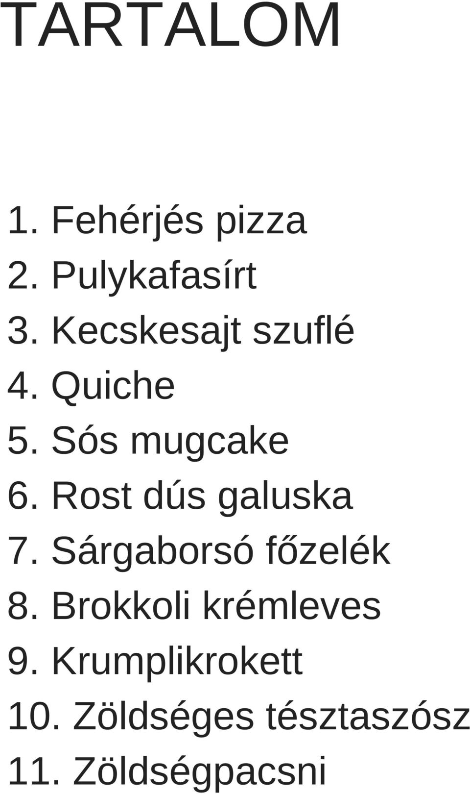 Rost dús galuska 7. Sárgaborsó főzelék 8.