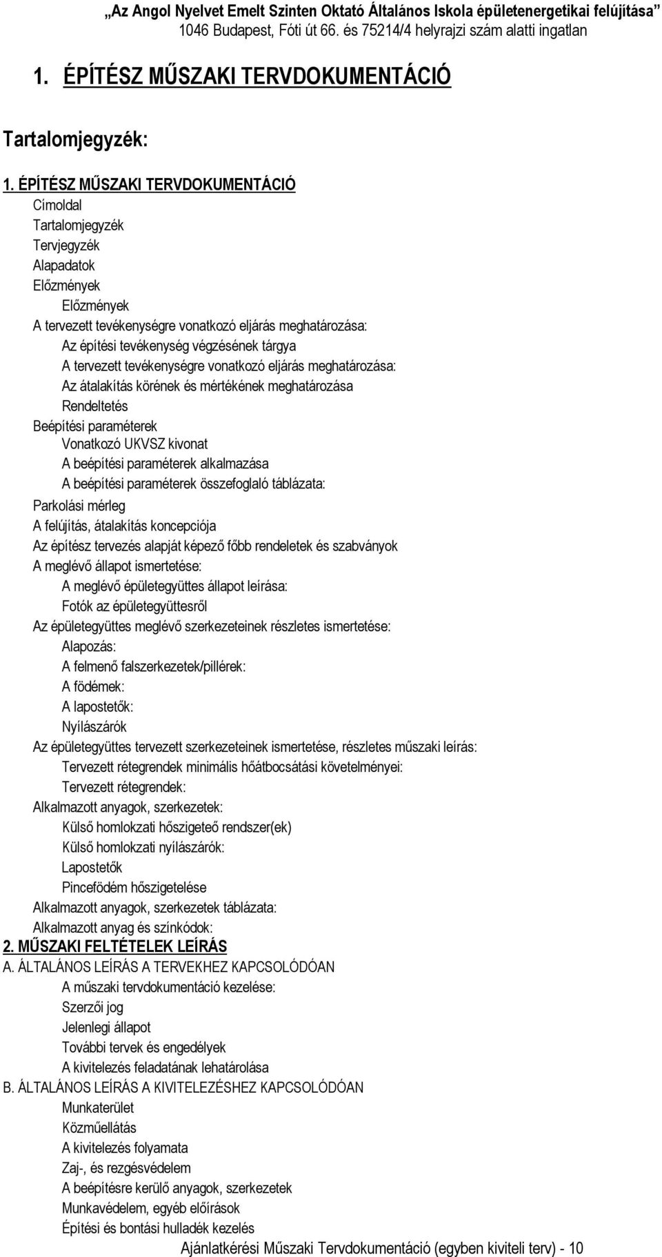 tárgya A tervezett tevékenységre vonatkozó eljárás meghatározása: Az átalakítás körének és mértékének meghatározása Rendeltetés Beépítési paraméterek Vonatkozó UKVSZ kivonat A beépítési paraméterek