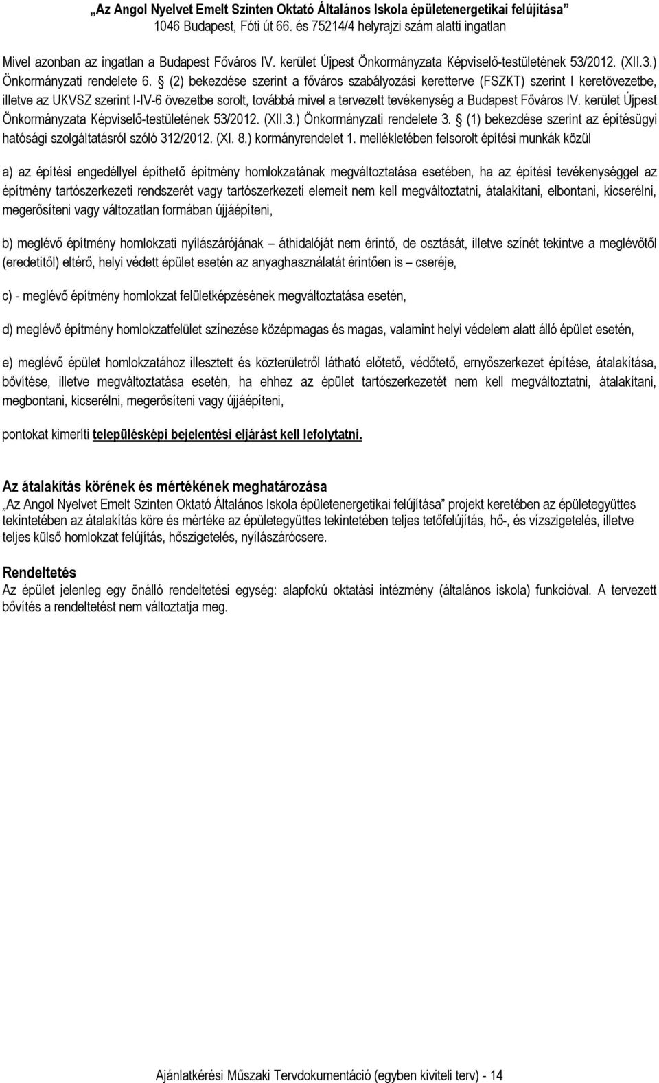 kerület Újpest Önkormányzata Képviselő-testületének 53/2012. (XII.3.) Önkormányzati rendelete 3. (1) bekezdése szerint az építésügyi hatósági szolgáltatásról szóló 312/2012. (XI. 8.