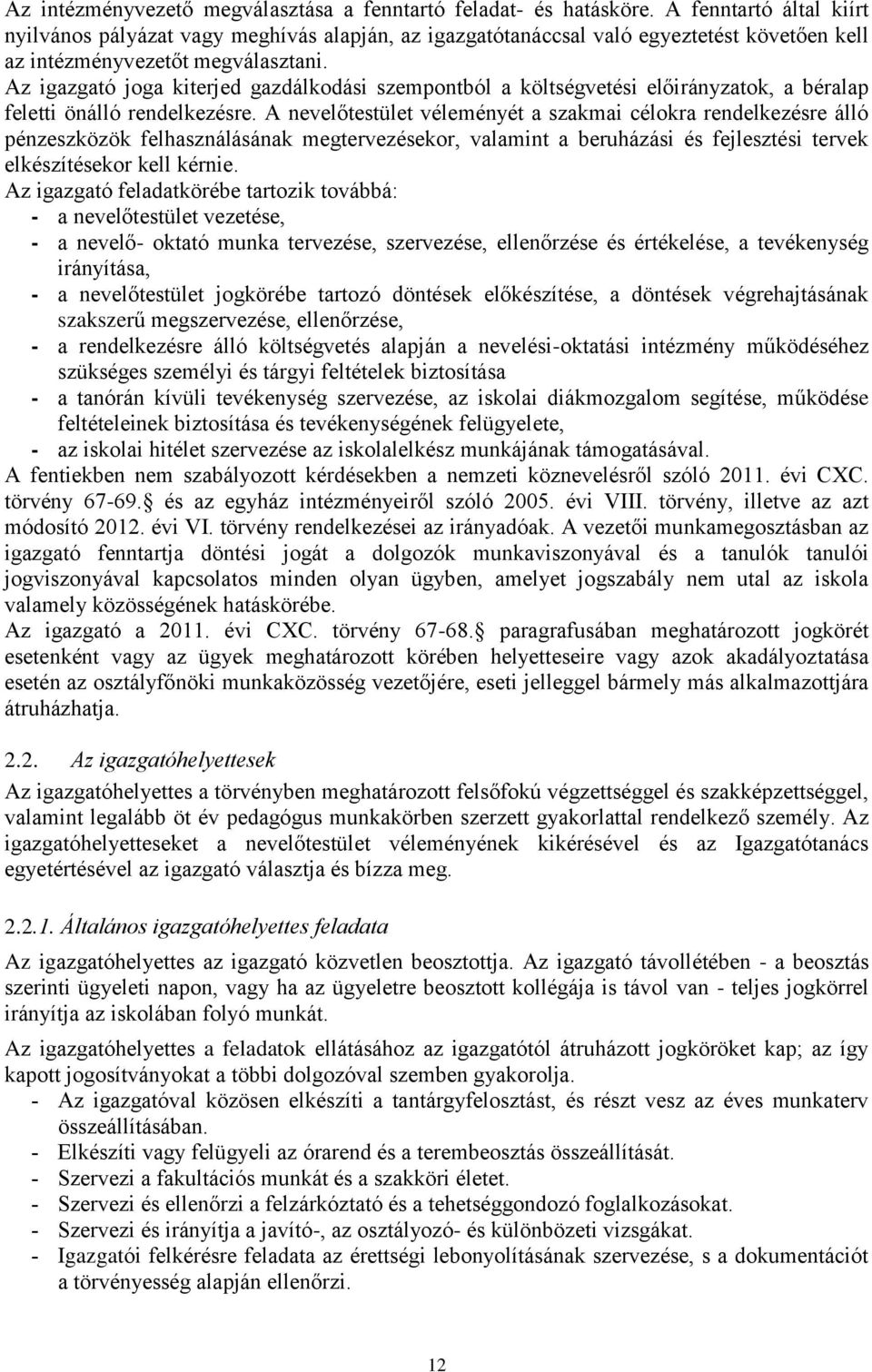 Az igazgató joga kiterjed gazdálkodási szempontból a költségvetési előirányzatok, a béralap feletti önálló rendelkezésre.