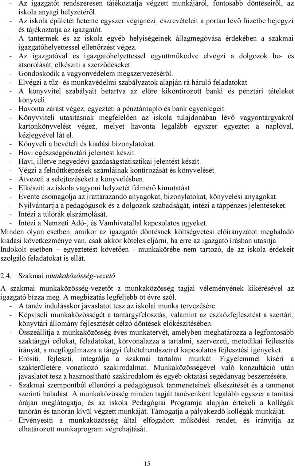 - A tantermek és az iskola egyéb helyiségeinek állagmegóvása érdekében a szakmai igazgatóhelyettessel ellenőrzést végez.