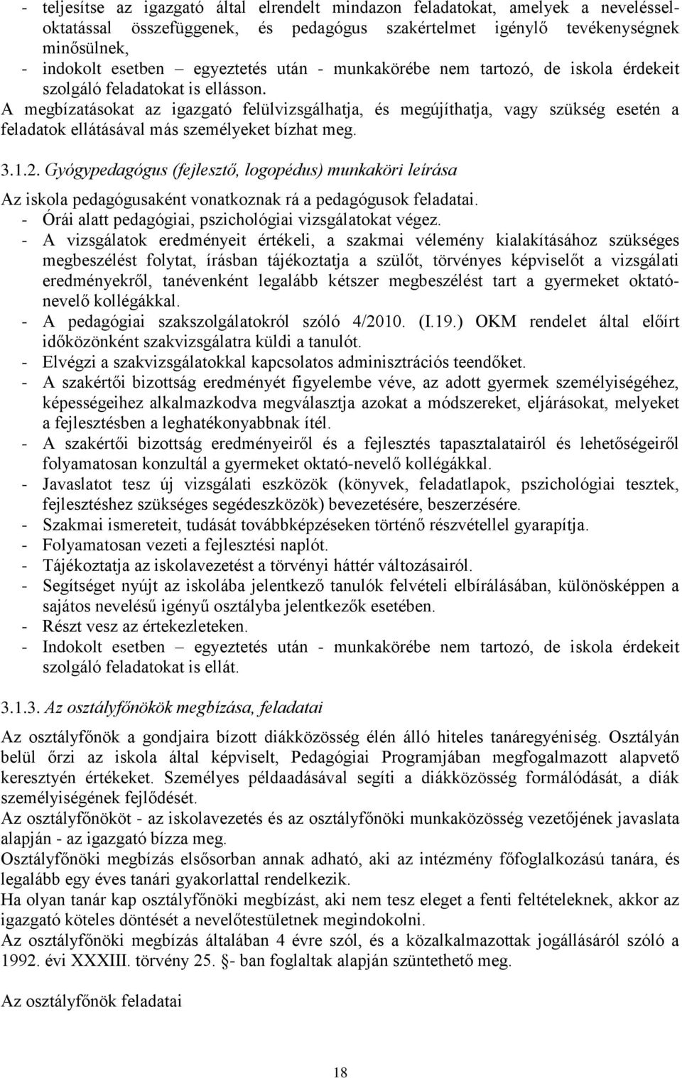 A megbízatásokat az igazgató felülvizsgálhatja, és megújíthatja, vagy szükség esetén a feladatok ellátásával más személyeket bízhat meg. 3.1.2.