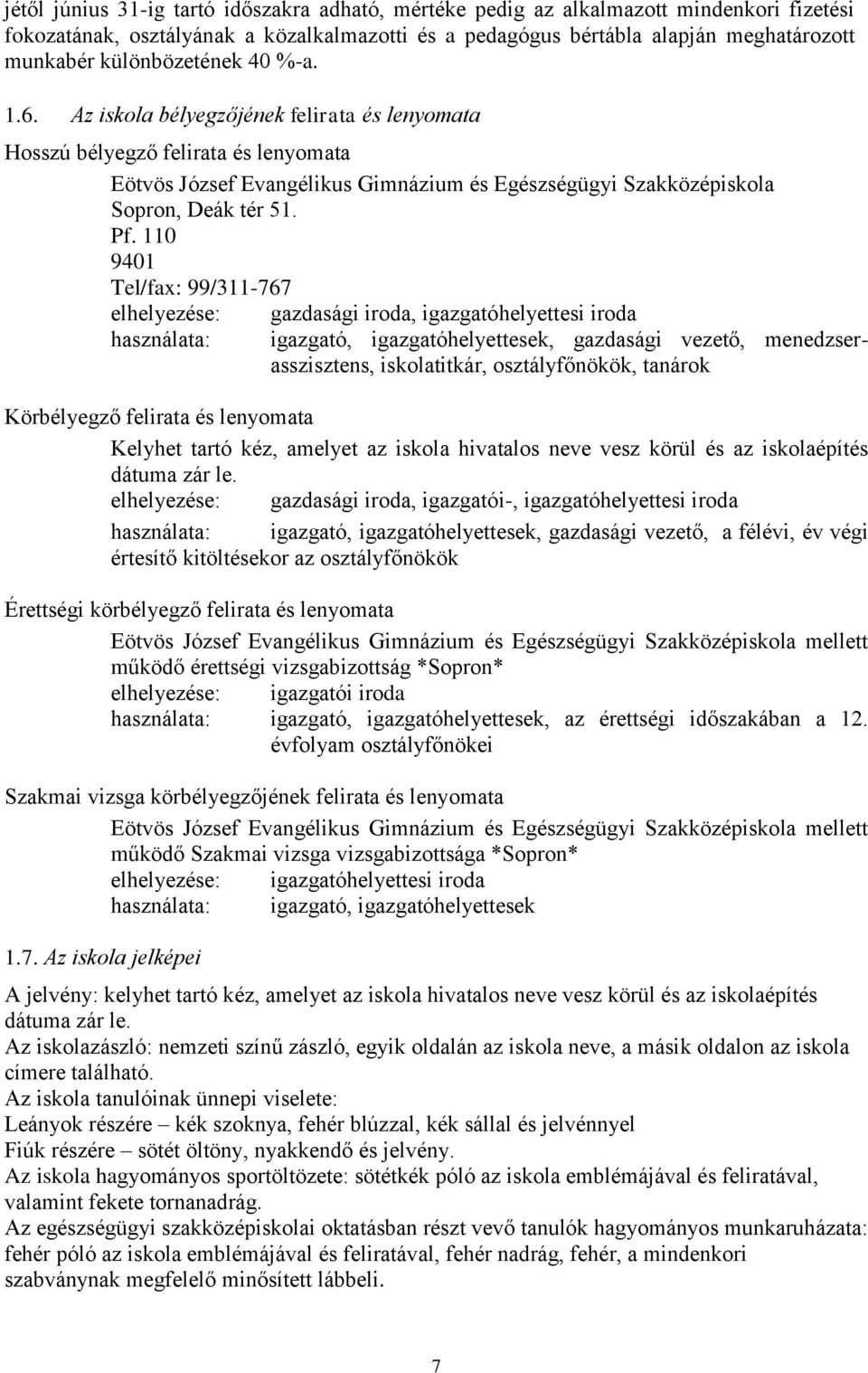 Pf. 110 9401 Tel/fax: 99/311-767 elhelyezése: használata: gazdasági iroda, igazgatóhelyettesi iroda igazgató, igazgatóhelyettesek, gazdasági vezető, menedzserasszisztens, iskolatitkár,