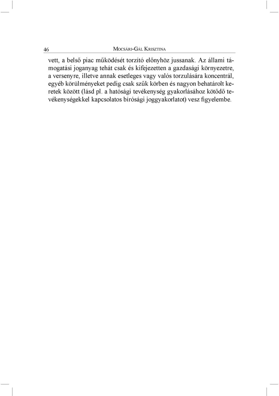 esetleges vagy valós torzulására koncentrál, egyéb körülményeket pedig csak szűk körben és nagyon behatárolt