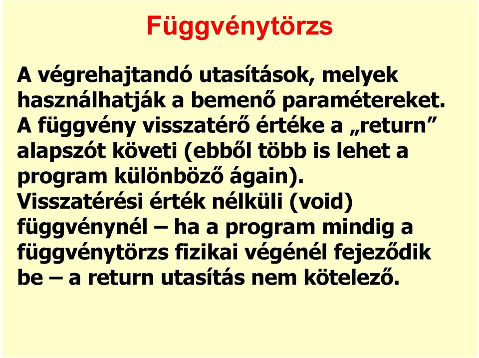 A függvény visszatérı értéke a return alapszót követi (ebbıl több is lehet a