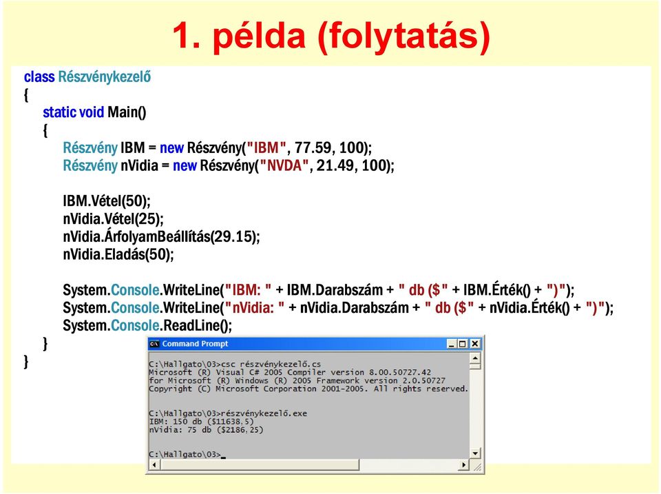 árfolyambe rfolyambeáll llítás(29.15); nvidia.eladás(50); System.Console Console.WriteLine.WriteLine("IBM: " + IBM.Darabszám + " db ($" + IBM.