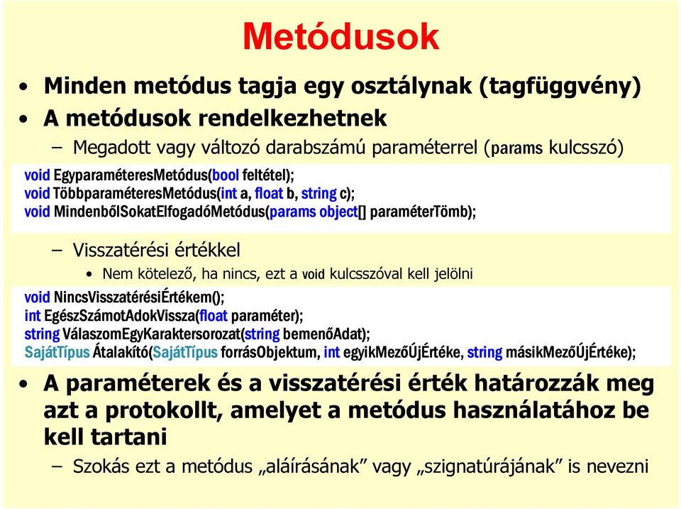 Visszatérési értékkel Nem kötelezı, ha nincs, ezt a void kulcsszóval kell jelölni void NincsVisszatérési siért rtékem kem(); int EgészSz szszámotadokvissza motadokvissza(float paraméter); string