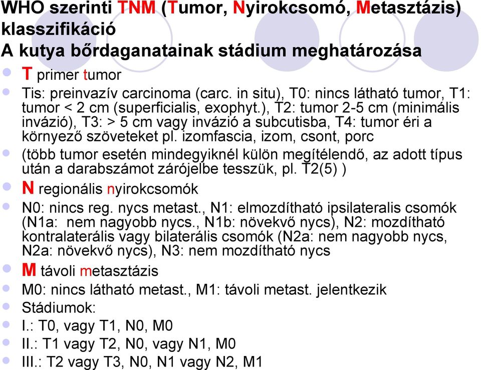 izomfascia, izom, csont, porc (több tumor esetén mindegyiknél külön megítélendő, az adott típus után a darabszámot zárójelbe tesszük, pl. T2(5) ) N regionális nyirokcsomók N0: nincs reg. nycs metast.