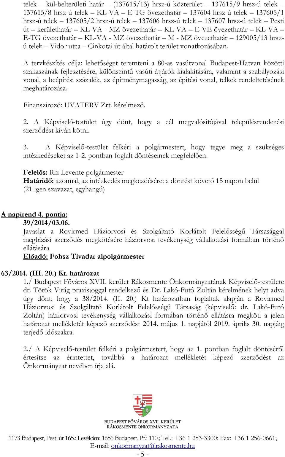 Cinkotai út által határolt terület vonatkozásában.