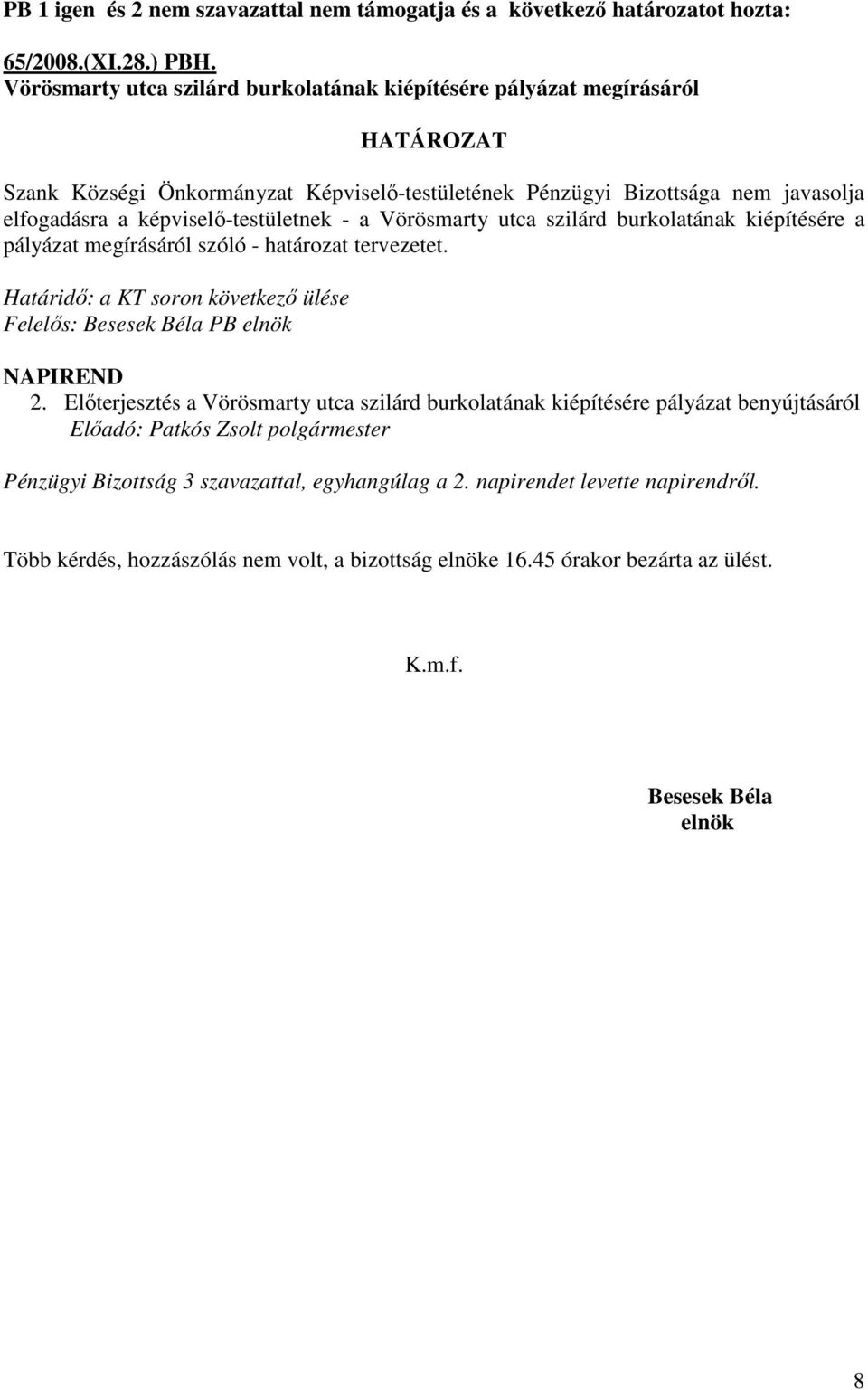 képviselı-testületnek - a Vörösmarty utca szilárd burkolatának kiépítésére a pályázat megírásáról szóló - határozat tervezetet.