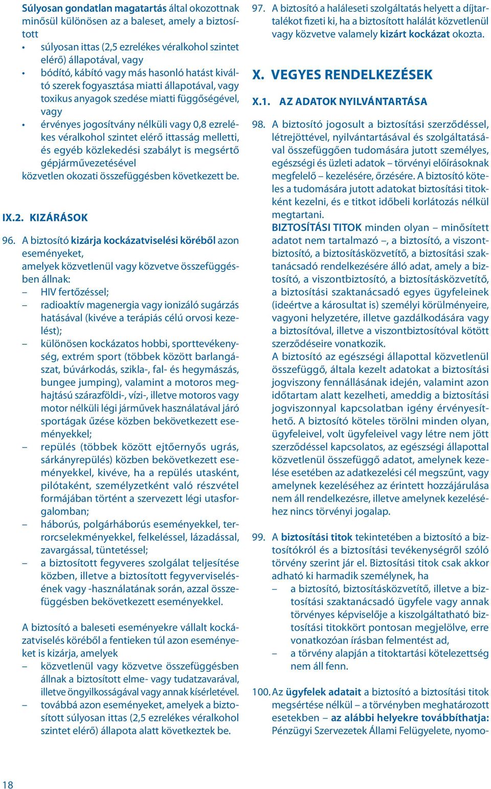 melletti, és egyéb közlekedési szabályt is megsértő gépjárművezetésével közvetlen okozati összefüggésben következett be. IX.2. KIZÁRÁSOK 96.