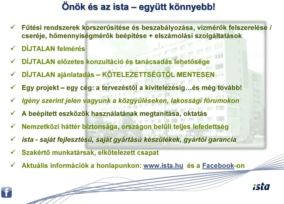 konzultáció és tanácsadás lehetősége DÍJTALAN ajánlatadás KÖTELEZETTSÉGTŐL MENTESEN Egy projekt egy cég: a tervezéstől a kivitelezésig és még tovább!