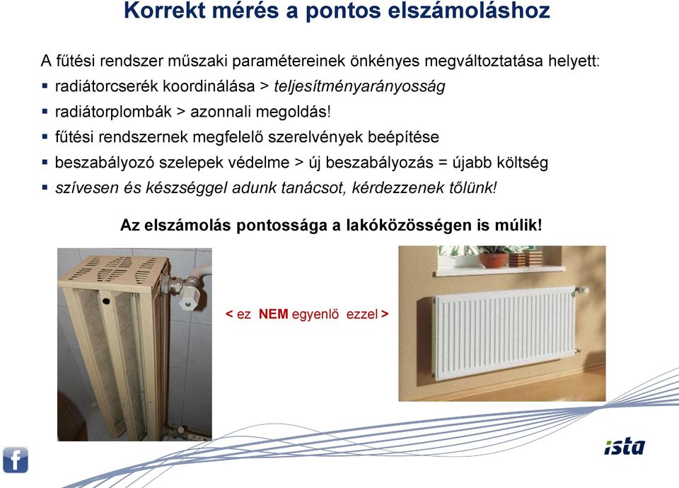 fűtési rendszernek megfelelő szerelvények beépítése beszabályozó szelepek védelme > új beszabályozás = újabb