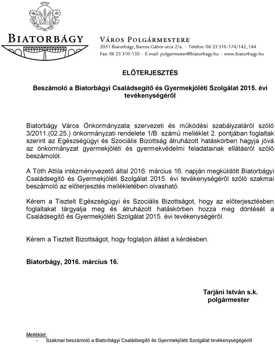 évi tevékenységéről Biatorbágy Város Önkormányzata szervezeti és működési szabályzatáról szóló 3/2011.(02.25.) önkormányzati rendelete 1/B. számú melléklet 2.