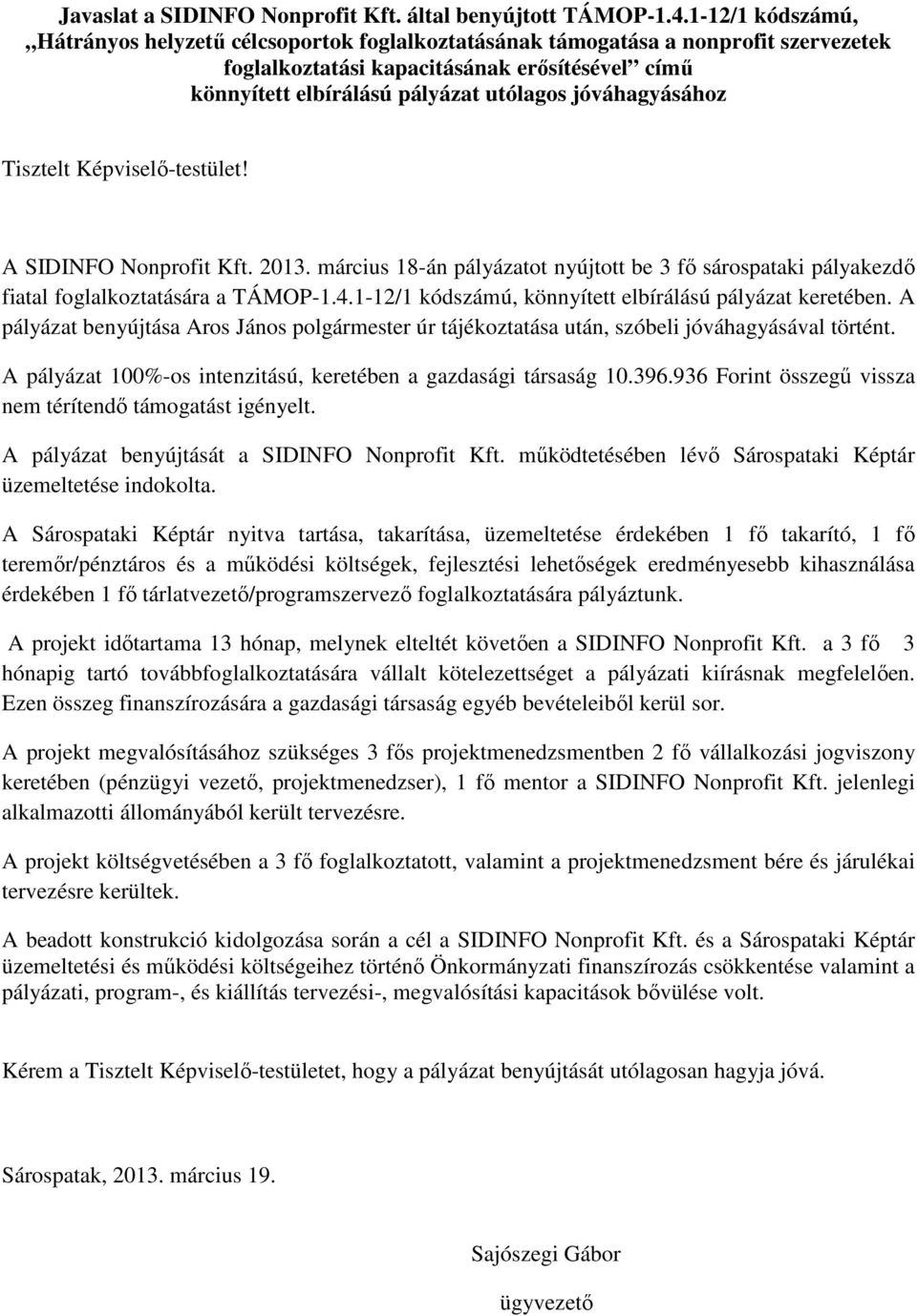 jóváhagyásához Tisztelt Képviselı-testület! A SIDINFO Nonprofit Kft. 2013. március 18-án pályázatot nyújtott be 3 fı sárospataki pályakezdı fiatal foglalkoztatására a TÁMOP-1.4.