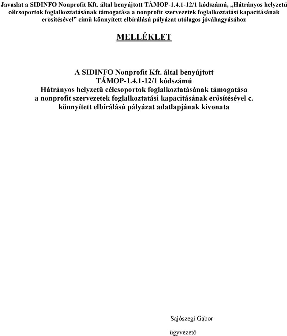 erősítésével című könnyített elbírálású pályázat utólagos jóváhagyásához MELLÉKLET A SIDINFO Nonprofit Kft. által benyújtott TÁMOP-1.4.