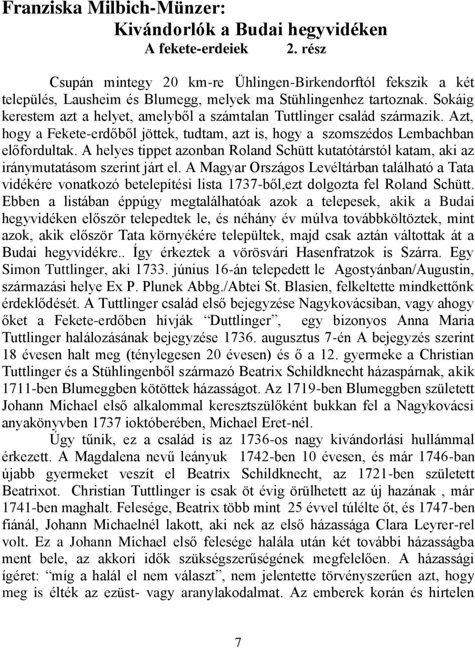 Sokáig kerestem azt a helyet, amelyből a számtalan Tuttlinger család származik. Azt, hogy a Fekete-erdőből jöttek, tudtam, azt is, hogy a szomszédos Lembachban előfordultak.