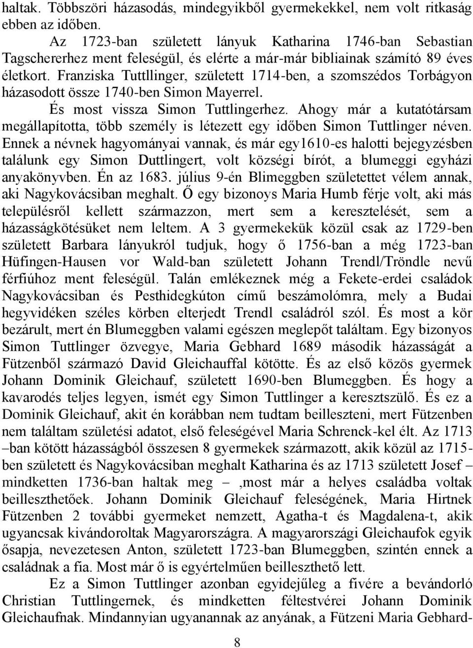 Franziska Tuttllinger, született 1714-ben, a szomszédos Torbágyon házasodott össze 1740-ben Simon Mayerrel. És most vissza Simon Tuttlingerhez.