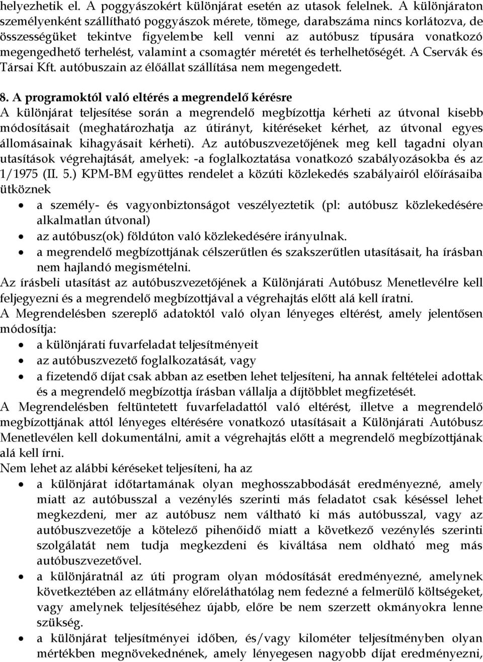 valamint a csomagtér méretét és terhelhetőségét. A Cservák és Társai Kft. autóbuszain az élőállat szállítása nem megengedett. 8.