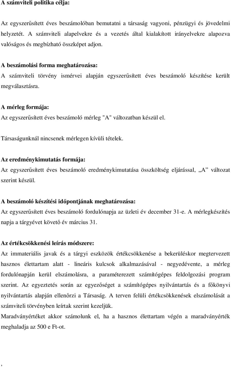 A beszámolási forma meghatározása: A számviteli törvény ismérvei alapján egyszer sített éves beszámoló készítése került megválasztásra.