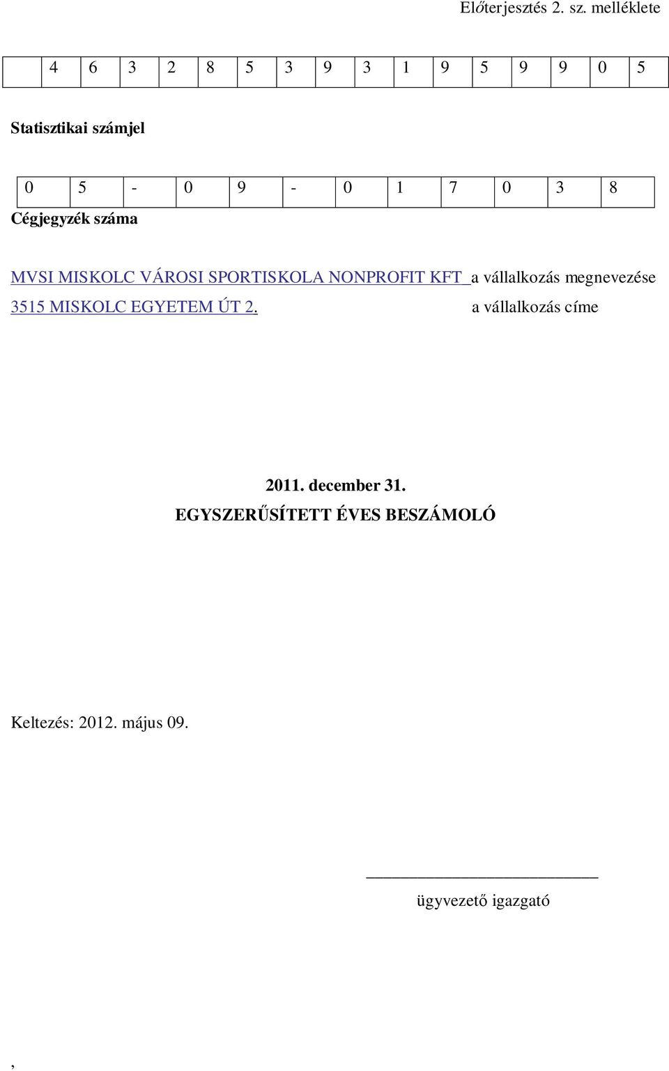 8 Cégjegyzék száma MVSI MISKOLC VÁROSI SPORTISKOLA NONPROFIT KFT a vállalkozás