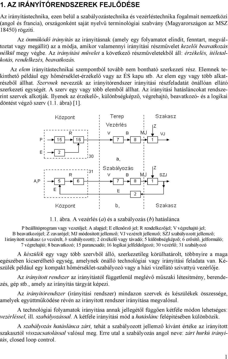 Az önműködő irányítás az irányításnak (amely egy folyamatot elindít, fenntart, megváltoztat vagy megállít) az a módja, amikor valamennyi irányítási részművelet kezelői beavatkozás nélkül megy végbe.