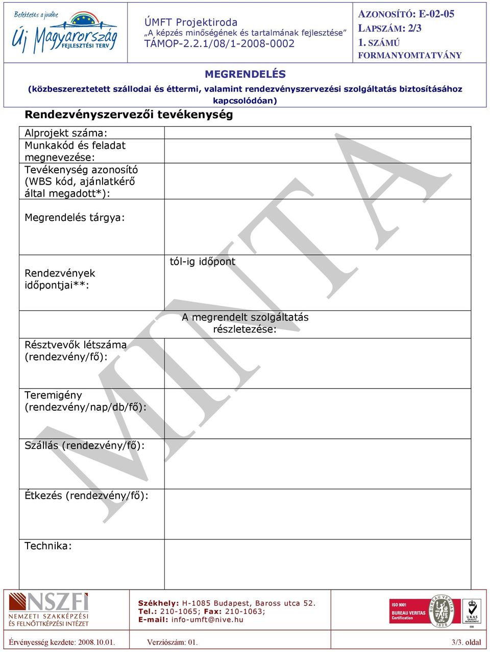 biztosításához Alprojekt száma: Munkakód és feladat megnevezése: Tevékenység azonosító (WBS kód, ajánlatkérő által megadott*): Megrendelés tárgya: