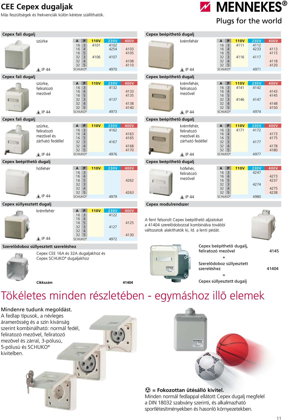 feliratozó 1 3 2 feliratozó 1 3 mezõvel 1 mezõvel 32 3 32 32 IP SCHUKO 3 IP Cepex fali dugalj szürke, feliratozó mezõvel és zárható fedéllel Cepex beépíthetõ dugalj hófehér Cepex süllyesztett dugalj