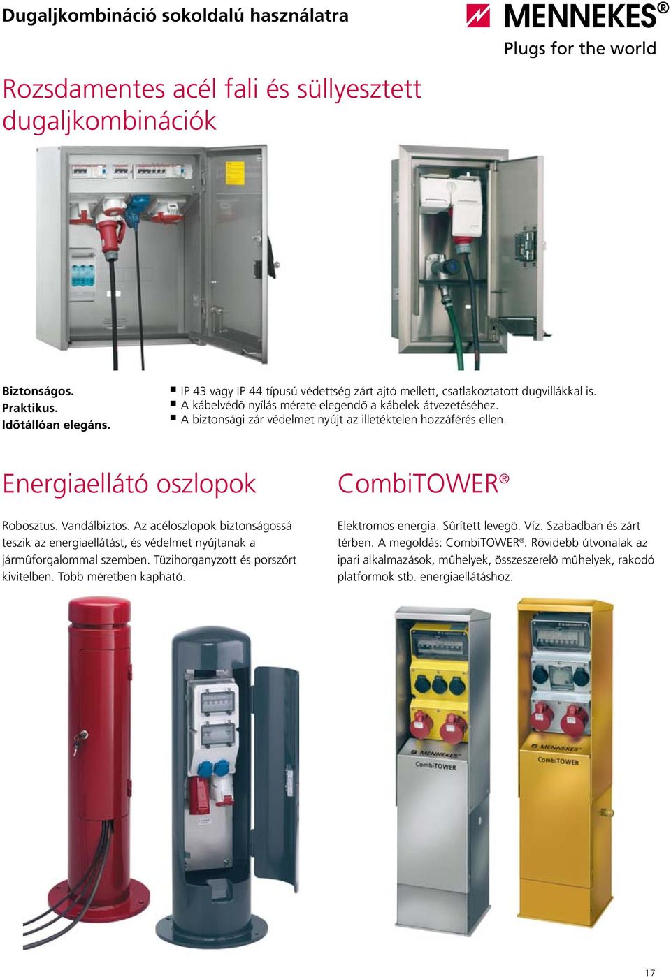 A biztonsági zár védelmet nyújt az illetéktelen hozzáférés ellen. Energiaellátó oszlopok CombiTOWER Robosztus. Vandálbiztos.