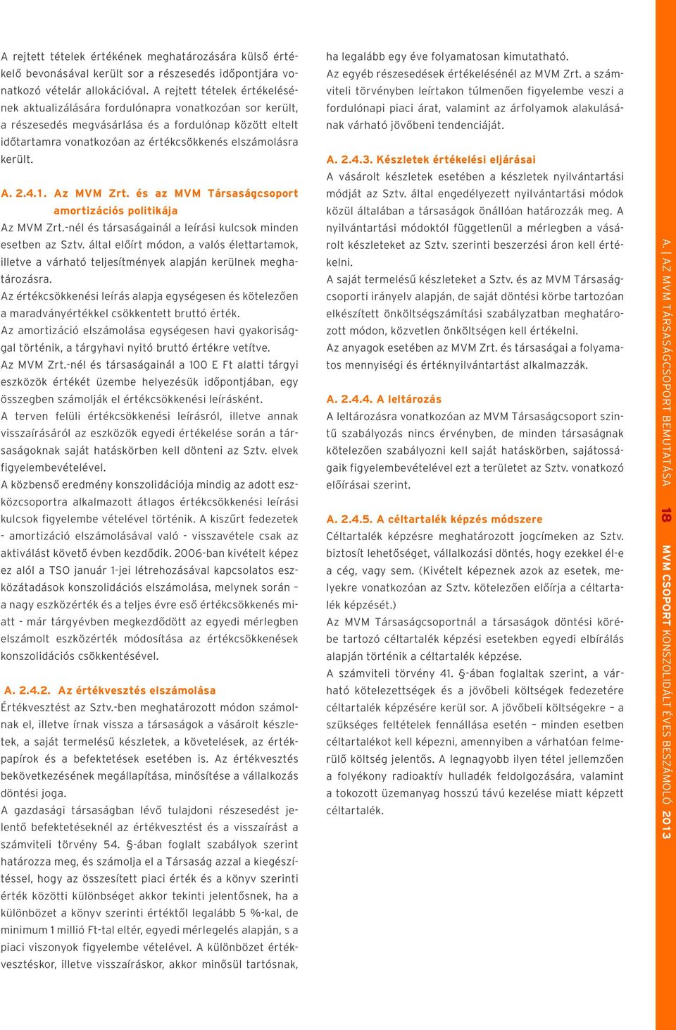 került. A. 2.4.1. az MVM Zrt. és az MVM Társaságcsoport amor tizációs politikája Az MVM Zrt.-nél és társaságainál a leírási kulcsok minden esetben az Sztv.