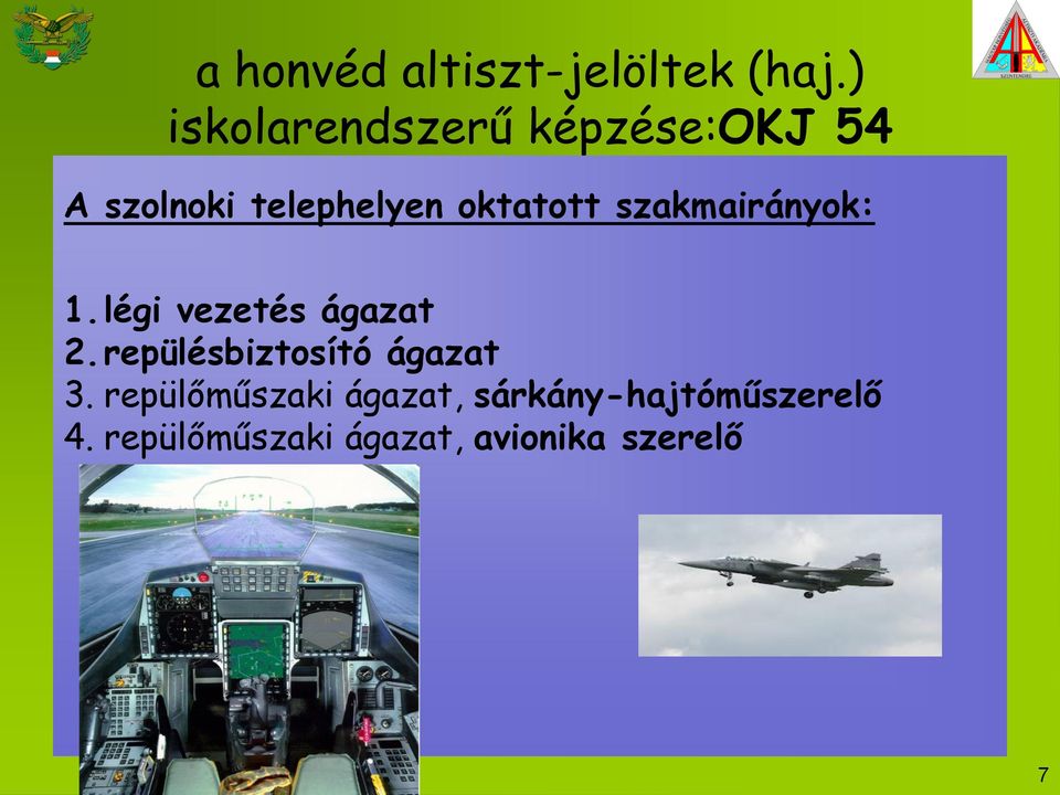 oktatott szakmairányok: 1.légi vezetés ágazat 2.