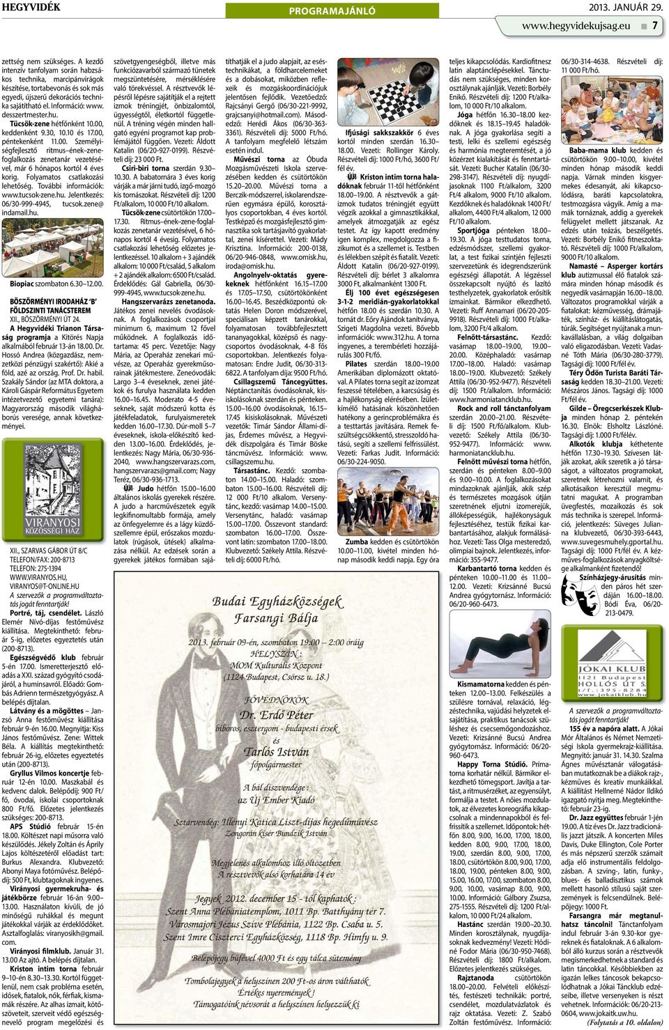 Tücsök-zene hétfőnként 10.00, keddenként 9.30, 10.10 és 17.00, péntekenként 11.00. Személyiségfejlesztő ritmus ének zenefoglalkozás zenetanár vezetésével, már 6 hónapos kortól 4 éves korig.