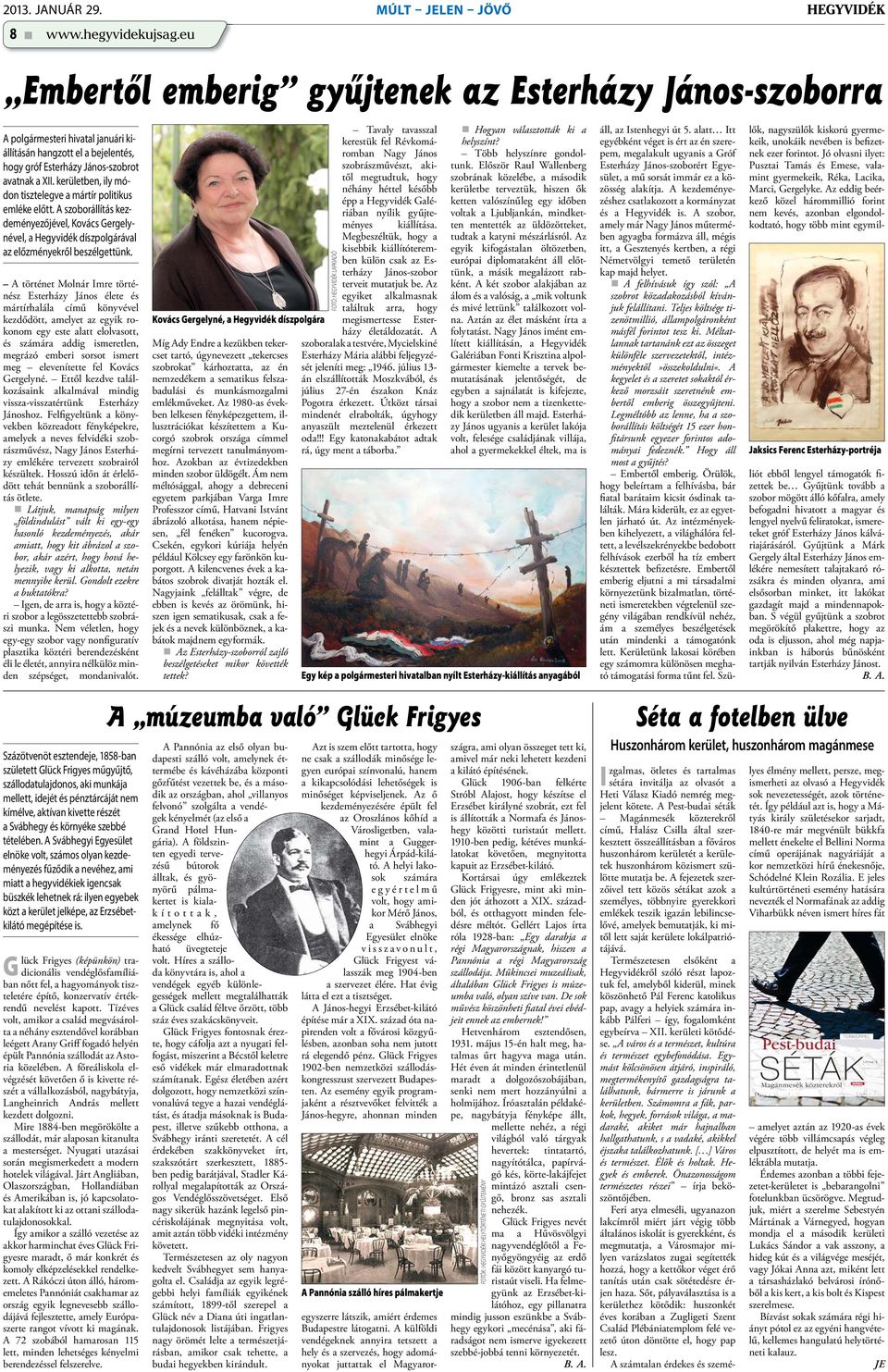 kerületben, ily módon tisztelegve a mártír politikus emléke előtt. A szoborállítás kezdeményezőjével, Kovács Gergelynével, a Hegyvidék díszpolgárával az előzményekről beszélgettünk.