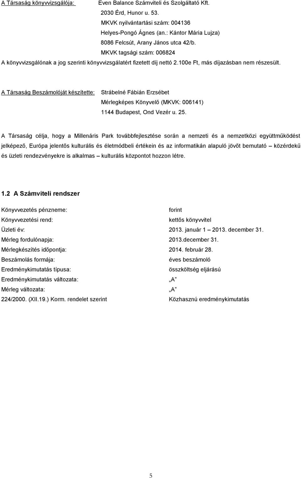 A Társaság Beszámolóját készítette: Strábelné Fábián Erzsébet Mérlegképes Könyvelő (MKVK: 006141) 1144 Budapest, Ond Vezér u. 25.