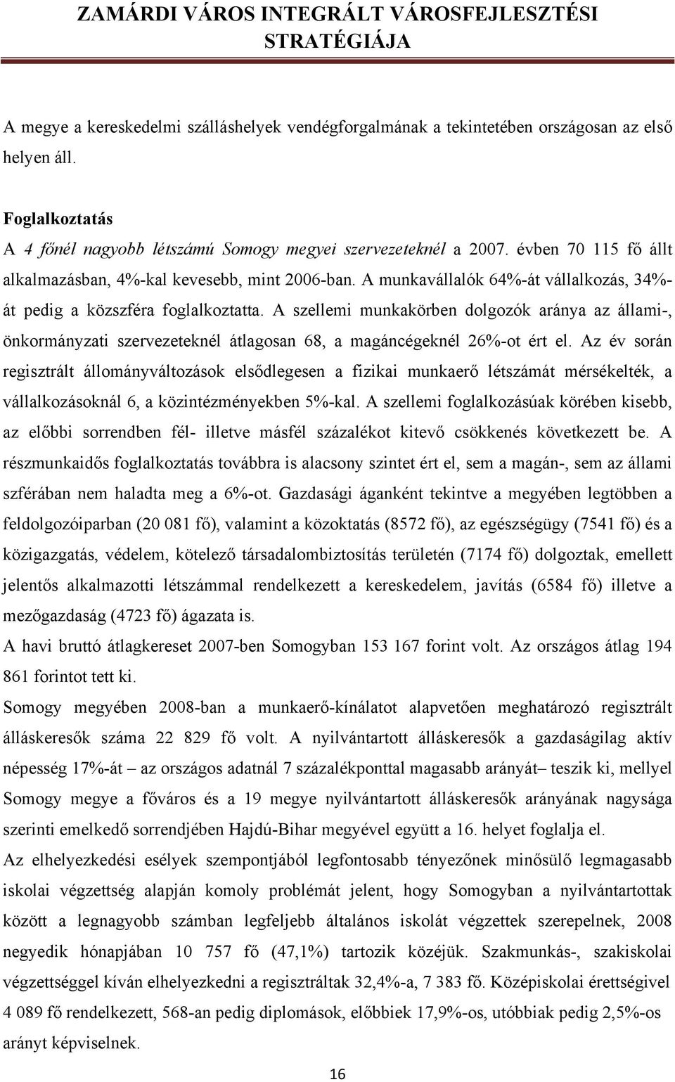 A szellemi munkakörben dolgozók aránya az állami-, önkormányzati szervezeteknél átlagosan 68, a magáncégeknél 26%-ot ért el.