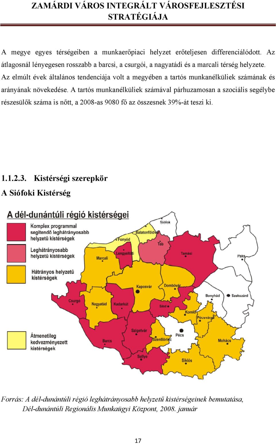 Az elmúlt évek általános tendenciája volt a megyében a tartós munkanélküliek számának és arányának növekedése.