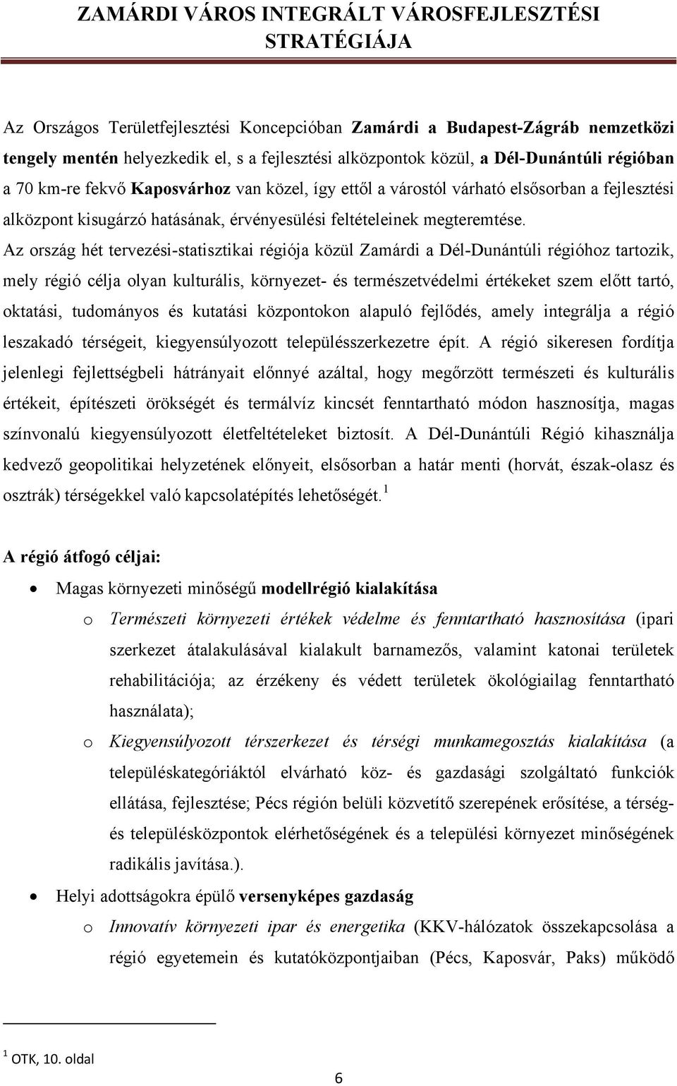 Az ország hét tervezési-statisztikai régiója közül Zamárdi a Dél-Dunántúli régióhoz tartozik, mely régió célja olyan kulturális, környezet- és természetvédelmi értékeket szem előtt tartó, oktatási,