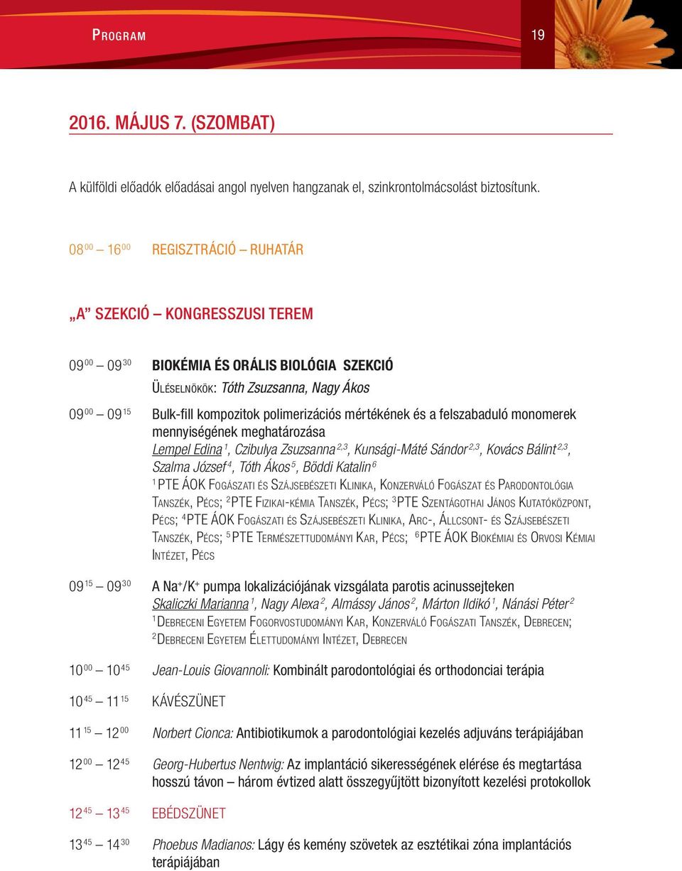 mértékének és a felszabaduló monomerek mennyiségének meghatározása Lempel Edina, Czibulya Zsuzsanna 2,3, Kunsági-Máté Sándor 2,3, Kovács Bálint 2,3, Szalma József 4, Tóth Ákos 5, Böddi Katalin 6 PTE