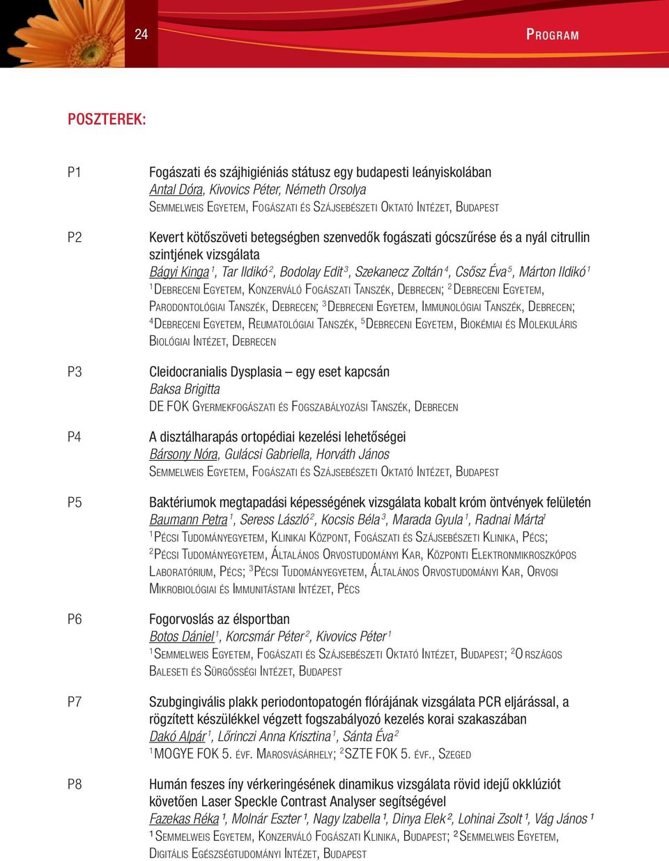 Ildikó Debreceni Egyetem, Konzerváló Fogászati Tanszék, Debrecen; 2 Debreceni Egyetem, Parodontológiai Tanszék, Debrecen; 3 Debreceni Egyetem, Immunológiai Tanszék, Debrecen; 4 Debreceni Egyetem,