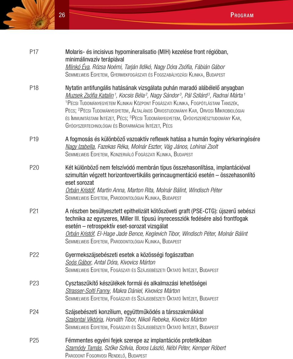 Szilárd 3, Radnai Márta Pécsi Tudományegyetem Klinikai Központ Fogászati Klinika, Fogpótlástani Tanszék, Pécs; 2 Pécsi Tudományegyetem, Általános Orvostudományi Kar, Orvosi Mikrobiológiai és