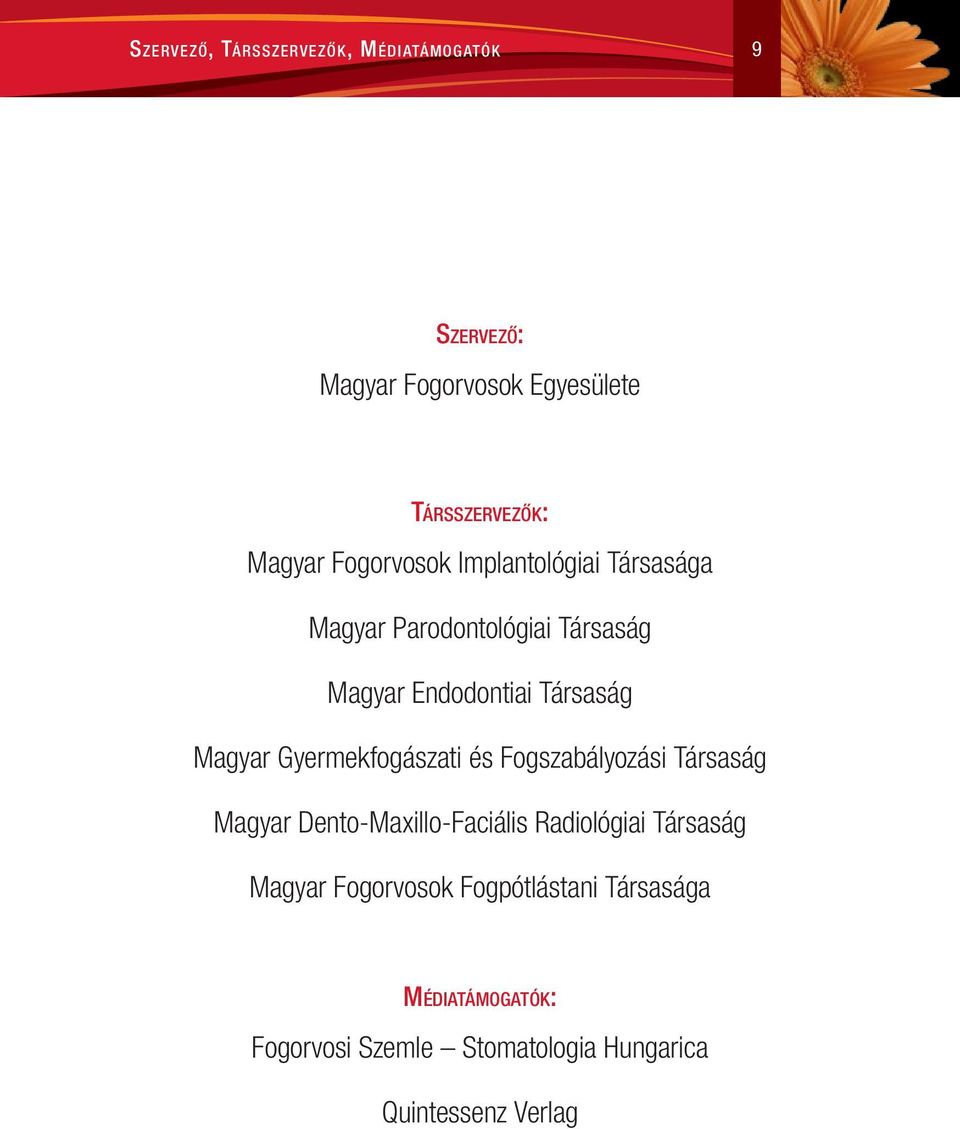 Gyermekfogászati és Fogszabályozási Társaság Magyar Dento-Maxillo-Faciális Radiológiai Társaság Magyar
